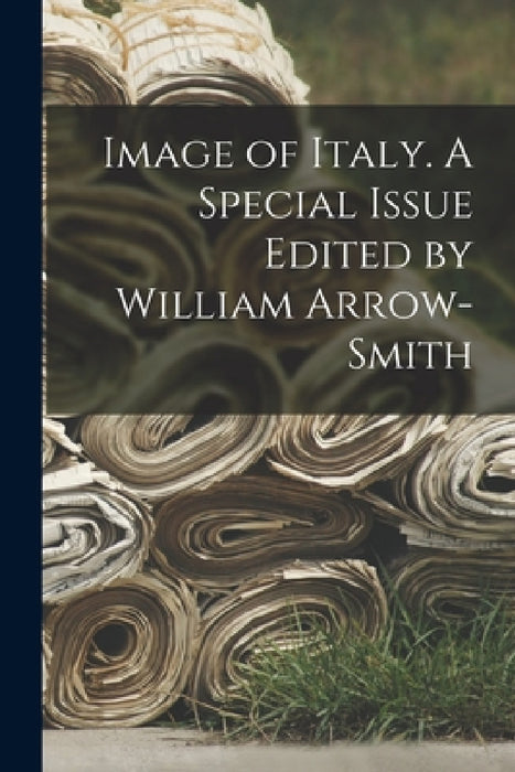 Image of Italy. A Special Issue Edited by William Arrow-smith by Anonymous