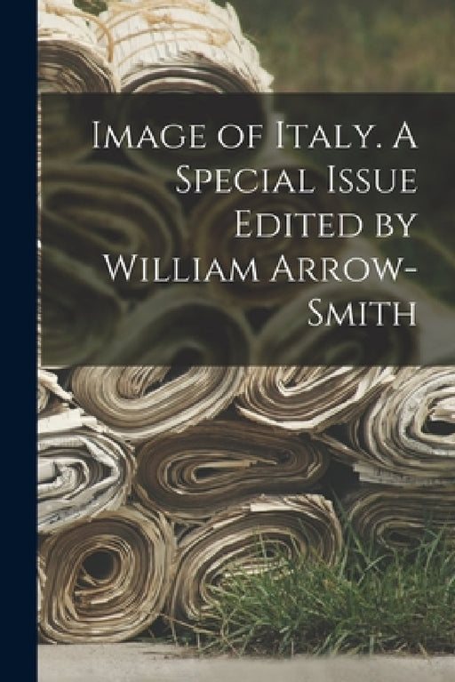 Image of Italy. A Special Issue Edited by William Arrow-smith by Anonymous
