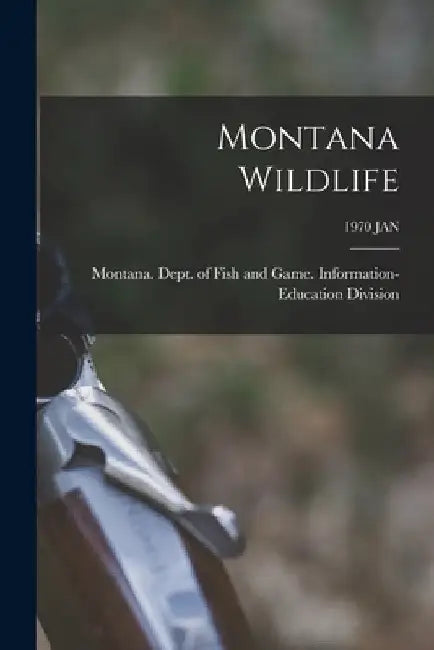 Montana Wildlife; 1970 JAN by Montana Dept of Fish and Game Info