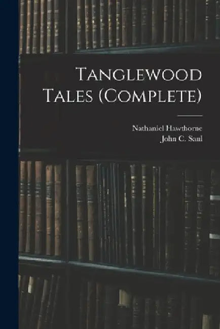 Tanglewood Tales (complete) by Nathaniel Hawthorne