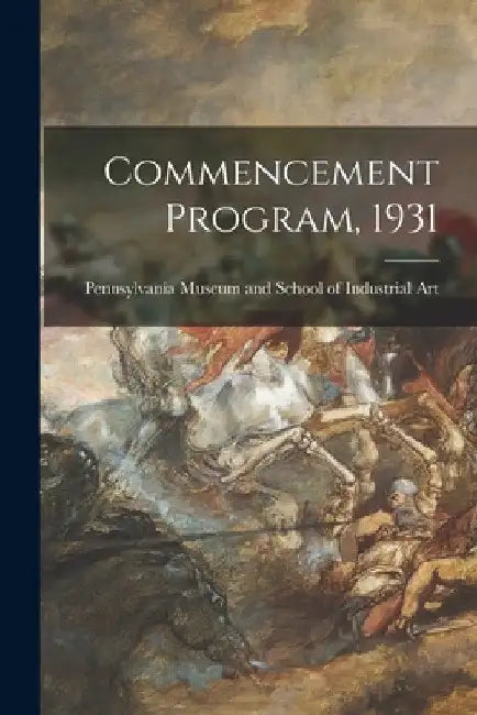 Commencement Program, 1931 by Pennsylvania Museum and School of Ind