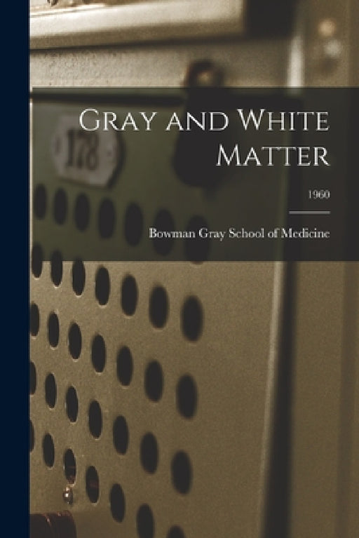 Gray and White Matter; 1960 by Bowman Gray School Of Medicine