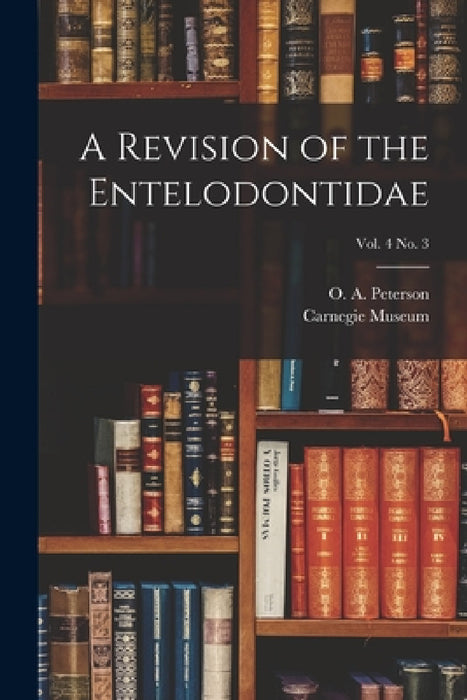 A Revision of the Entelodontidae; vol. 4 no. 3 by O. a. (Olof August) 1865- Peterson, Carnegie Museum