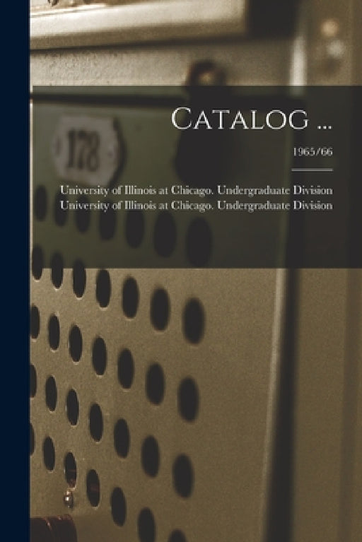 Catalog ...; 1965/66 by University of Illinois at Chicago Un