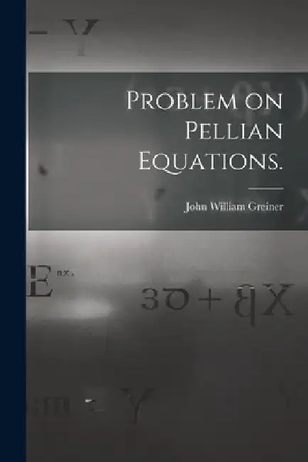 Problem on Pellian Equations. by John William Greiner