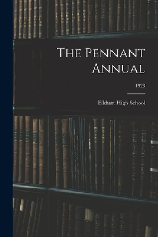 The Pennant Annual; 1928 by Ind ). Elkhart High School (Elkhart