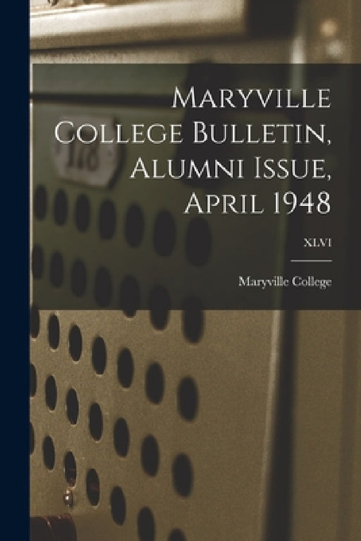 Maryville College Bulletin, Alumni Issue, April 1948; XLVI by Maryville College