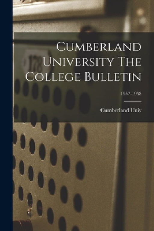Cumberland University The College Bulletin; 1957-1958 by Cumberland Univ