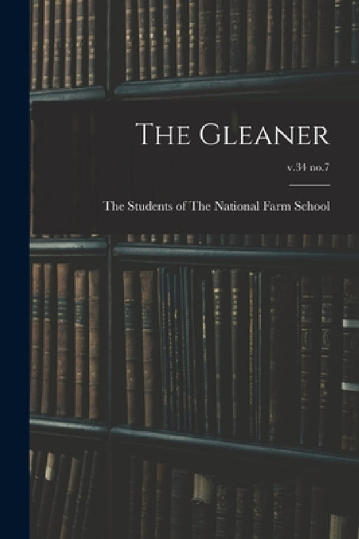 The Gleaner; v.34 no.7 by The Students of the National Farm Sch