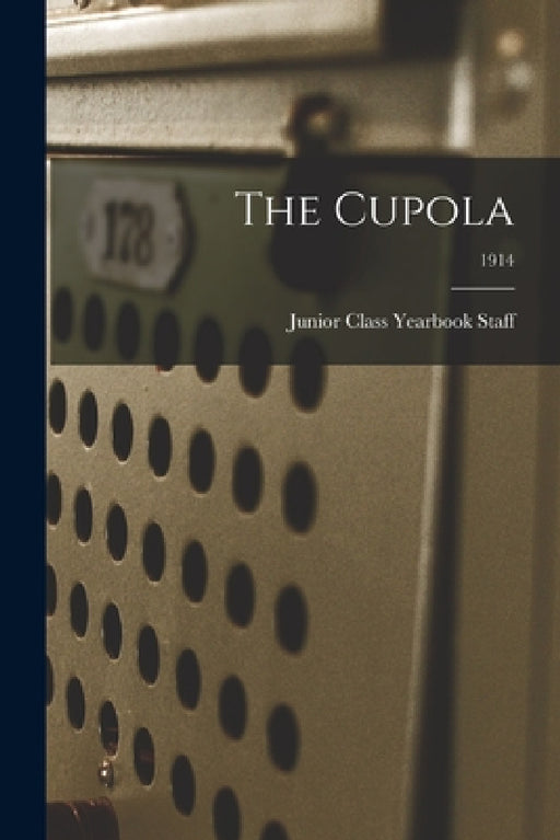 The Cupola; 1914 by Junior Class Yearbook