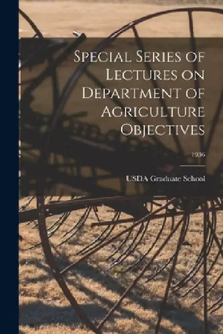 Special Series of Lectures on Department of Agriculture Objectives; 1936 by Usda Graduate School