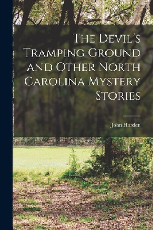 The Devil's Tramping Ground and Other North Carolina Mystery Stories by John Harden