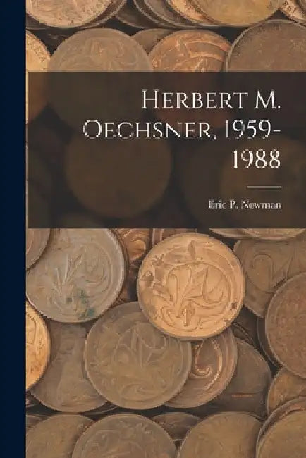 Herbert M. Oechsner, 1959-1988 by Eric P Newman