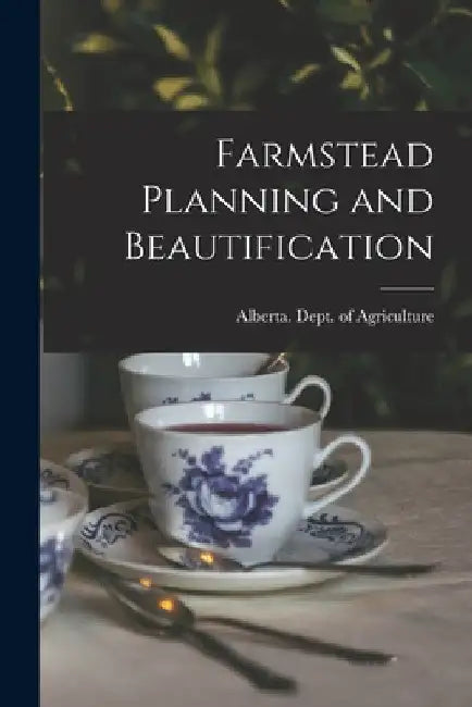 Farmstead Planning and Beautification by Alberta Dept of Agriculture