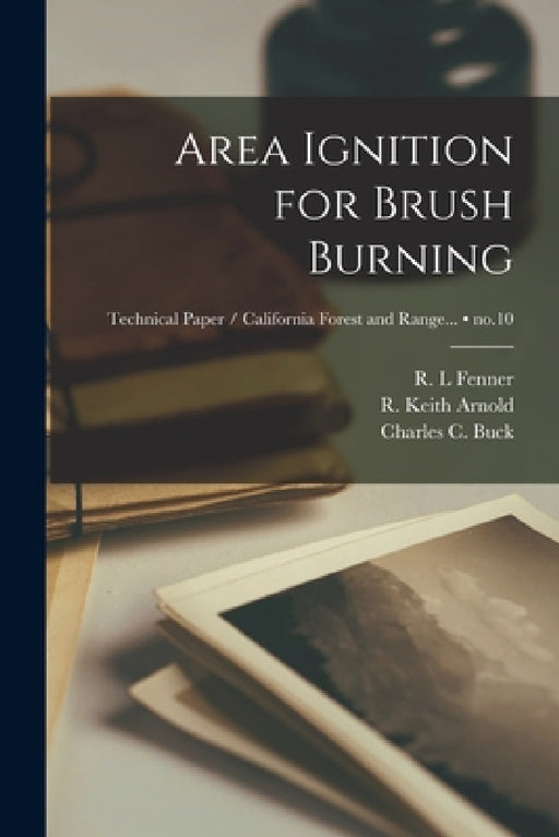 Area Ignition for Brush Burning; no.10 by R. L. Fenner, R. Keith Arnold, Charles C. (Charles Covel) 190 Buck