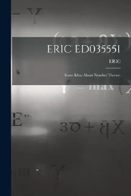 Eric Ed035551: Some Ideas About Number Theory. by Eric