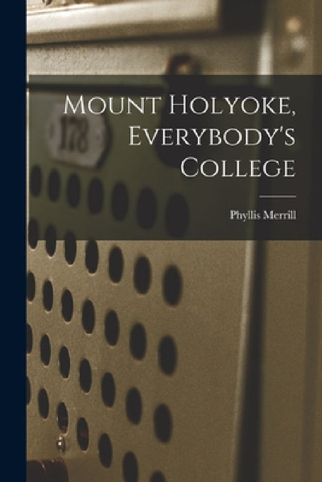 Mount Holyoke, Everybody's College by Phyllis 1908- Merrill