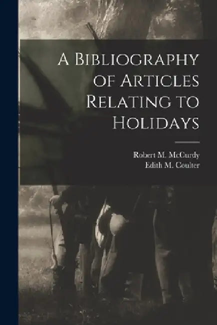 A Bibliography of Articles Relating to Holidays by Robert M. (Robert Morrill) B. McCurdy