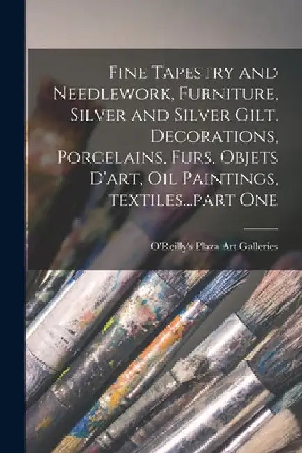 Fine Tapestry and Needlework, Furniture, Silver and Silver Gilt, Decorations, Porcelains, Furs, Objets D'art, Oil Paintings, Textiles...part One by O'Reilly's Plaza Art Galleries