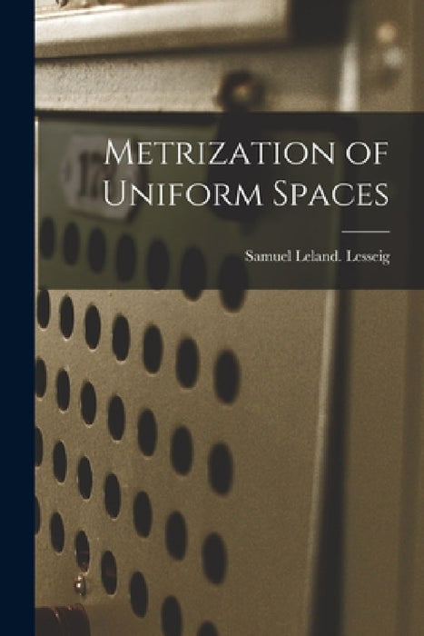 Metrization of Uniform Spaces by Samuel Leland Lesseig