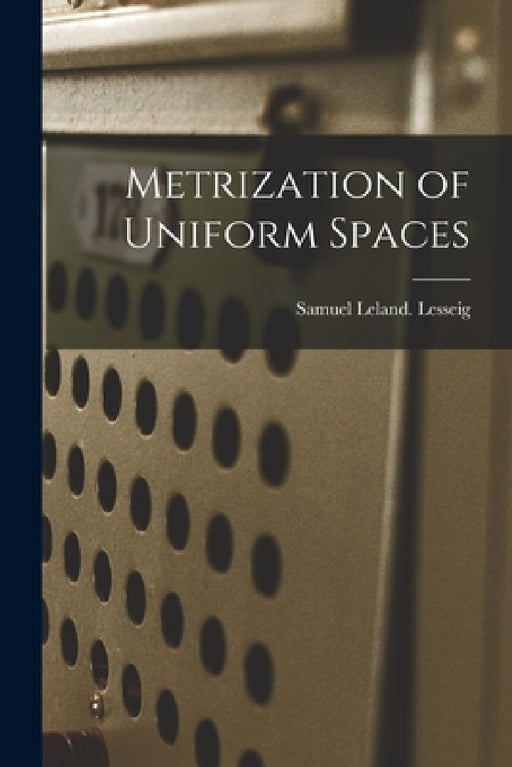 Metrization of Uniform Spaces by Samuel Leland Lesseig