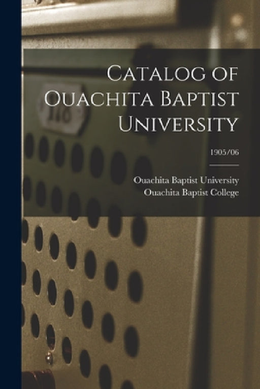 Catalog of Ouachita Baptist University; 1905/06 by Ouachita Baptist University, Ouachita Baptist College
