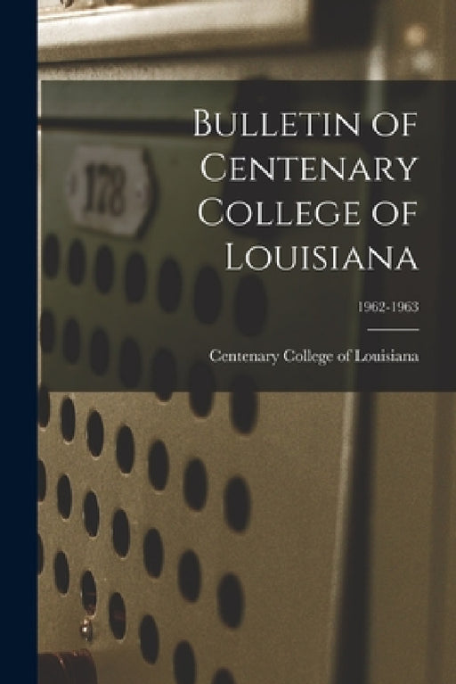 Bulletin of Centenary College of Louisiana; 1962-1963 by Centenary College of Louisiana