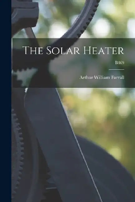 The Solar Heater; B469 by Arthur William 1899- Farrall