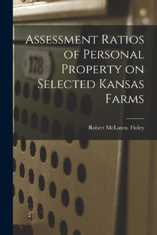 Assessment Ratios of Personal Property on Selected Kansas Farms by Robert McLaren Finley