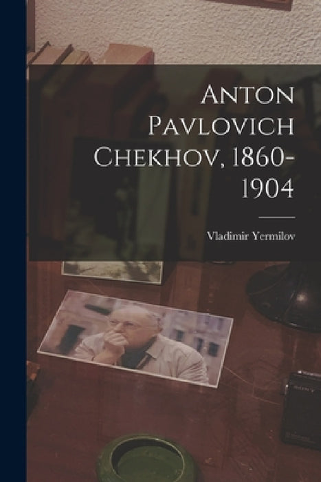 Anton Pavlovich Chekhov, 1860-1904 by Vladimir Yermilov