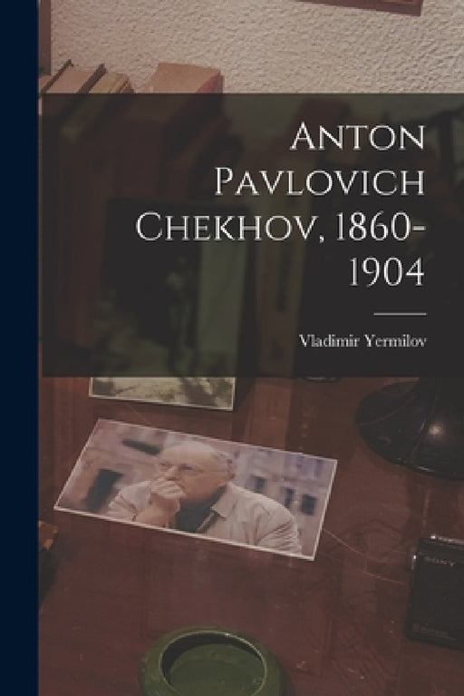 Anton Pavlovich Chekhov, 1860-1904 by Vladimir Yermilov