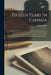 Fifteen Years in Canada [microform]: Being a Series of Letters on Its Early History and Settlement; Its Boundaries, Divisions, Population, and General by William Haw