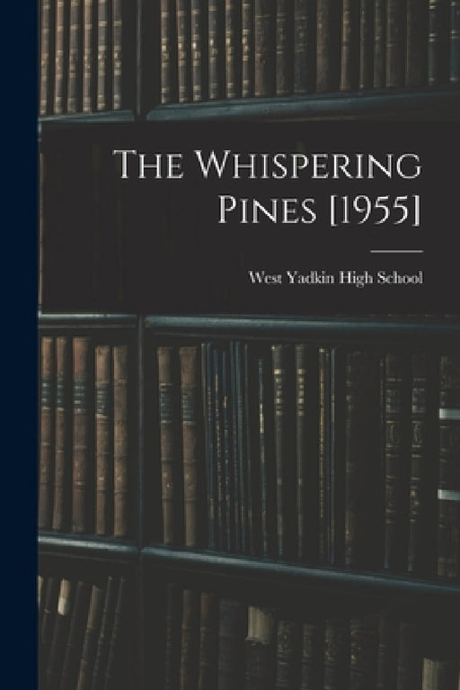The Whispering Pines [1955] by West Yadkin High School (Hamptonville