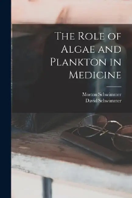 The Role of Algae and Plankton in Medicine by Morton Schwimmer
