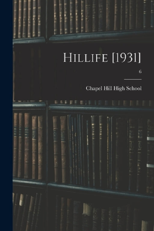 Hillife [1931]; 6 by Chapel Hill High School (Chapel Hill