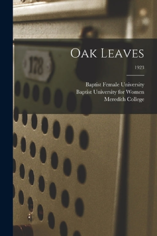 Oak Leaves [electronic Resource]; 1923 by N. Baptist Female University (Raleigh, Baptist University for Women (Raleigh, N. C. ). Meredith College (Raleigh