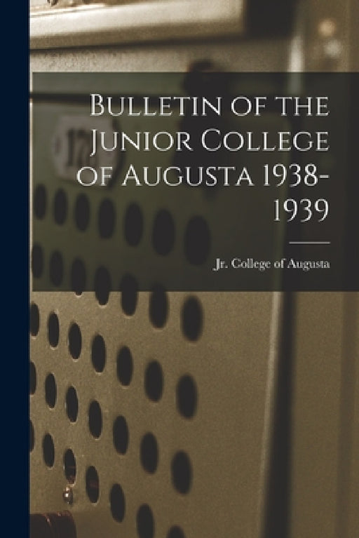 Bulletin of the Junior College of Augusta 1938-1939 by Jr College of Augusta