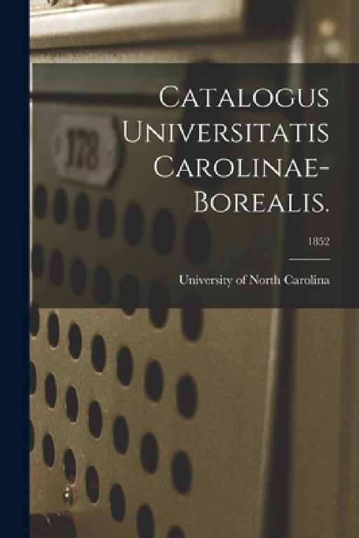 Catalogus Universitatis Carolinae-Borealis.; 1852 by University of North Carolina