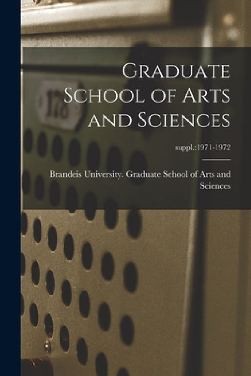 Graduate School of Arts and Sciences; suppl.: 1971-1972 by Brandeis University Graduate School of