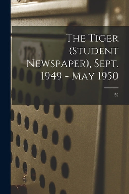 The Tiger (student Newspaper), Sept. 1949 - May 1950; 52 by Anonymous