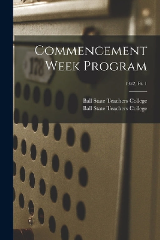 Commencement Week Program; 1952, pt. 1 by Ball State Teachers College