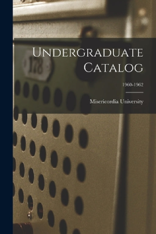 Undergraduate Catalog; 1960-1962 by Misericordia University