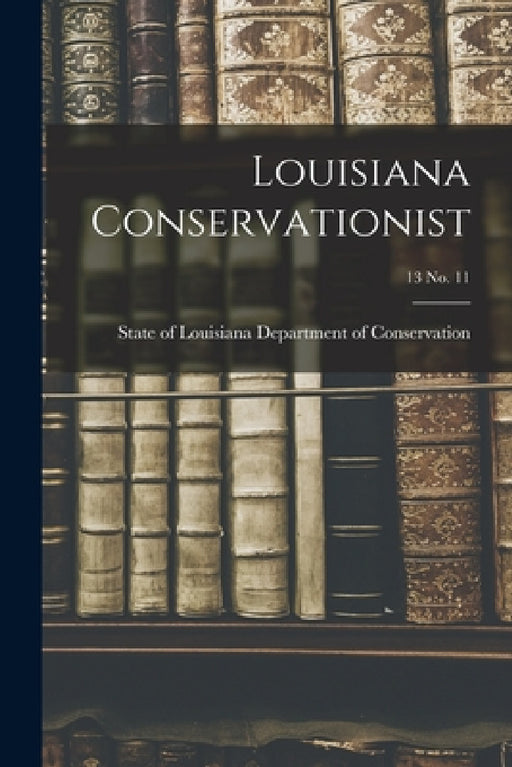 Louisiana Conservationist; 13 No. 11 by State Of Department of Conservation