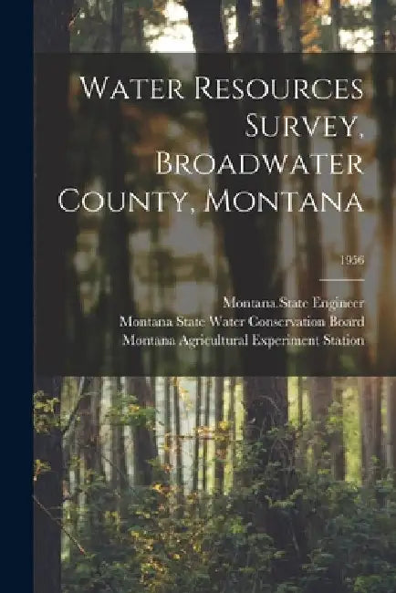Water Resources Survey, Broadwater County, Montana; 1956 by Montana State Engineer
