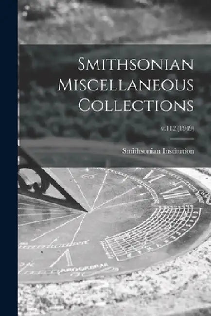 Smithsonian Miscellaneous Collections; v.112 (1949) by Smithsonian Institution