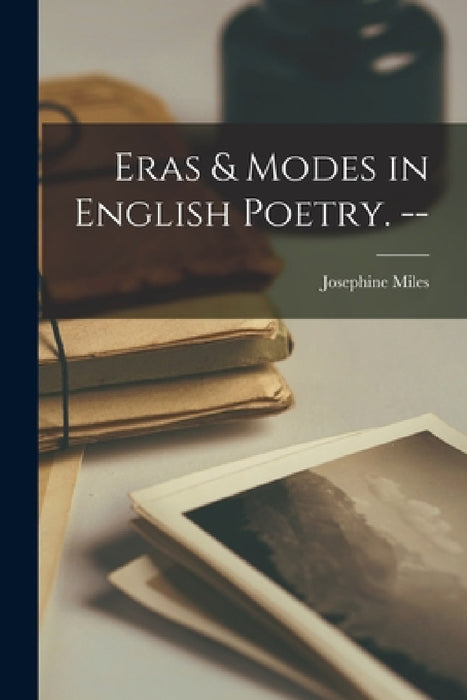 Eras & Modes in English Poetry. -- by Josephine 1911- Miles