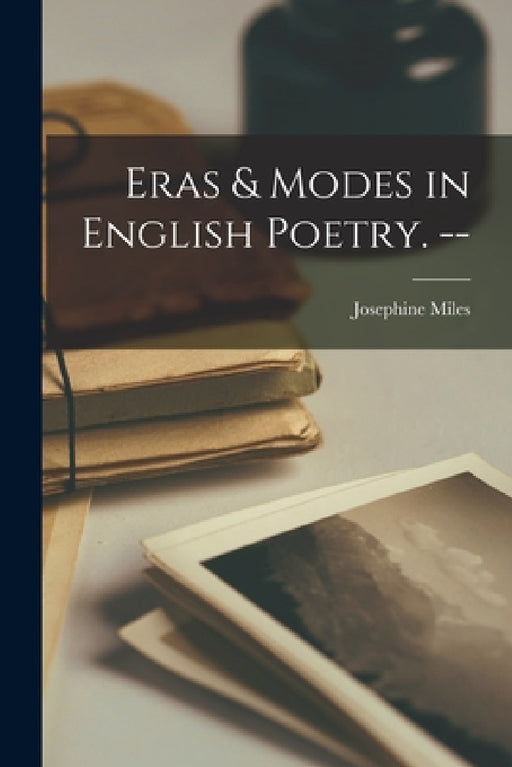 Eras & Modes in English Poetry. -- by Josephine 1911- Miles