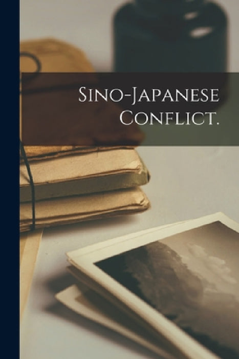 Sino-Japanese Conflict. by Anonymous