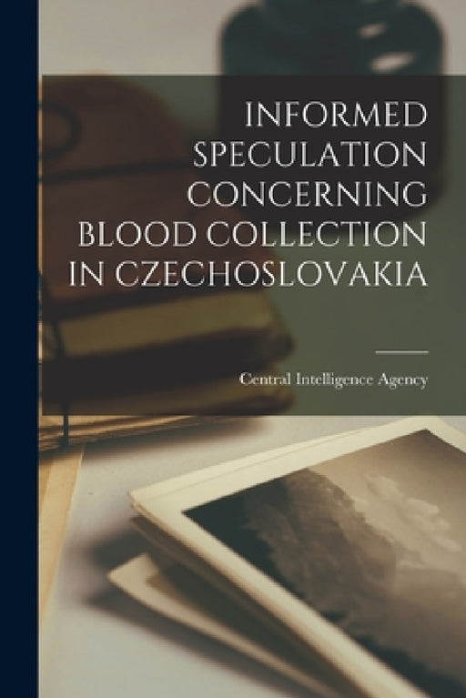 Informed Speculation Concerning Blood Collection in Czechoslovakia by Central Intelligence Agency