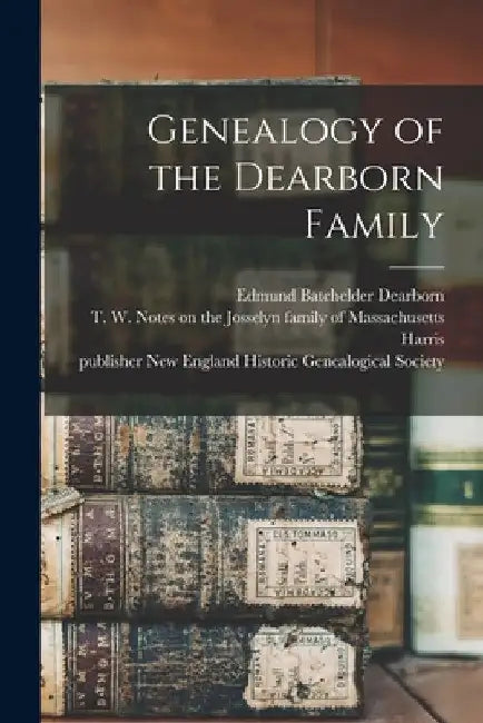 Genealogy of the Dearborn Family by Edmund Batchelder 1806-1886 Dearborn